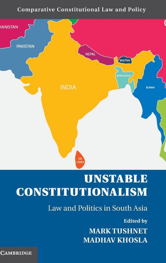 Unstable Constitutionalism: Law And Politics In South Asia • The ...