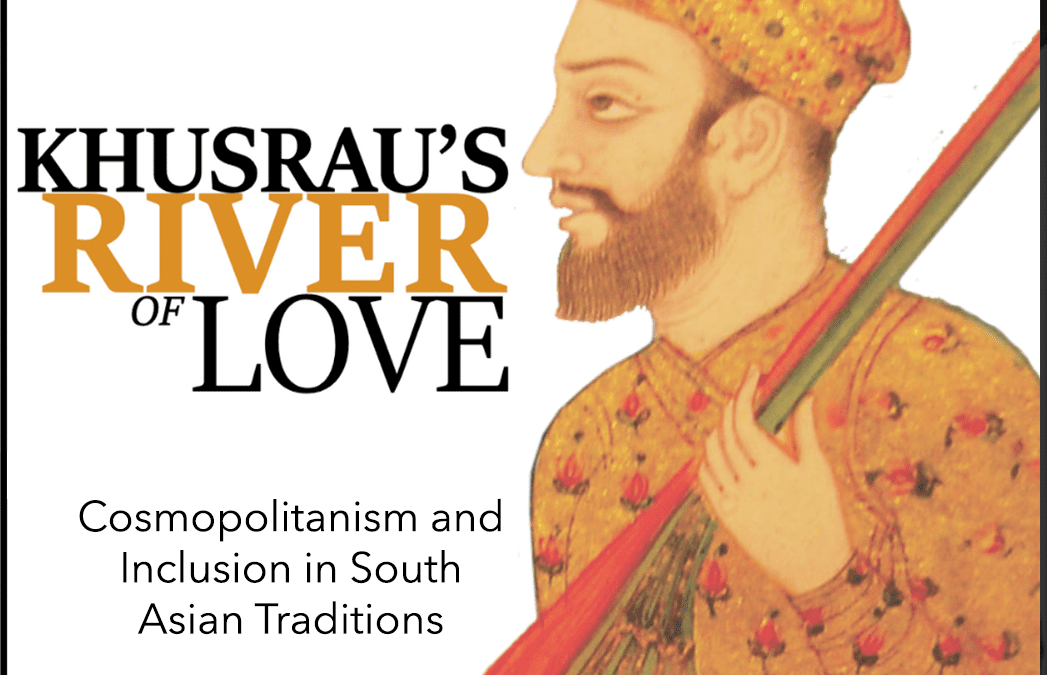 Video: Khusrau’s River of Love: Cosmopolitanism and Inclusion in South Asian Traditions